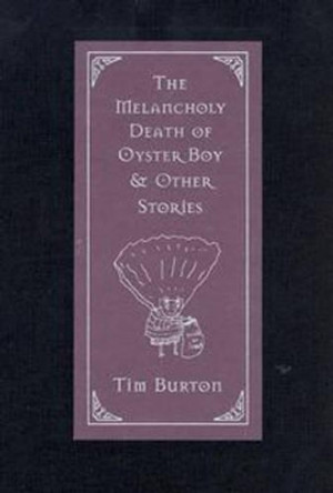 The Melancholy Death of Oyster Boy by Tim Burton 9780688156817