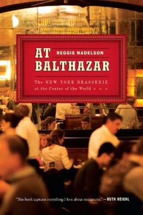 At Balthazar: The New York Brasserie at the Center of the World by Ms Reggie Nadelson 9781501116780