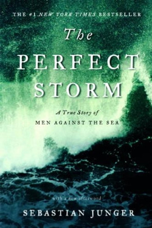 The Perfect Storm: A True Story of Men Against the Sea by Sebastian Junger 9780393337013