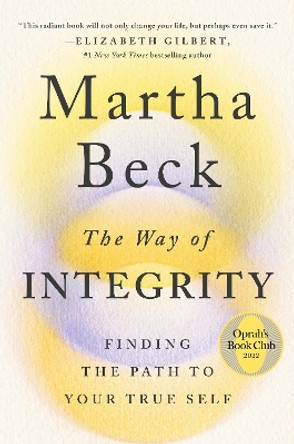 The Way of Integrity: Finding the Path to Your True Self by Martha Beck 9781984881489