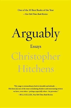 Arguably: Essays by Christopher Hitchens 9781455502783