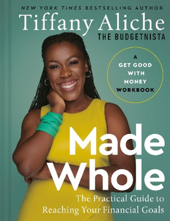 Made Whole: The Practical Guide to Reaching Your Financial Goals by Tiffany the Budgetnista Aliche 9780593581292