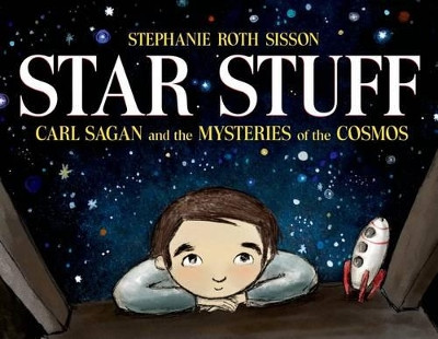 Star Stuff: Carl Sagan and the Mysteries of the Cosmos by Stephanie Roth Sisson 9781596439603