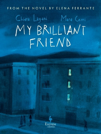 My Brilliant Friend: The Graphic Novel: Based on the Novel by Elena Ferrante by Chiara Lagani 9781609459468