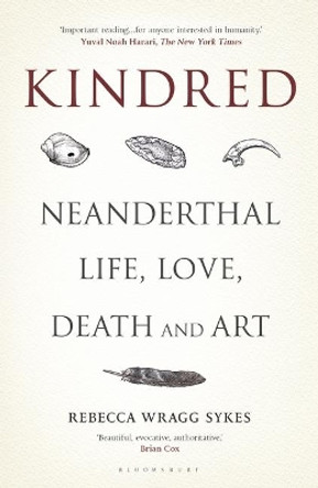 Kindred: Neanderthal Life, Love, Death and Art by Rebecca Wragg Sykes 9781635579895