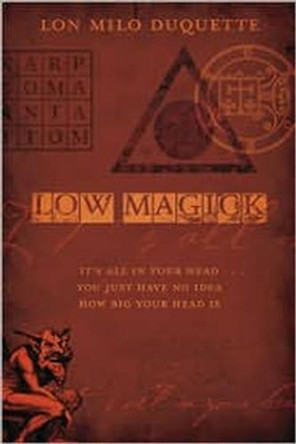 Low Magick: It's All in Your Head ...You Just Have No Idea How Big Your Head is by Lon Milo DuQuette 9780738719245