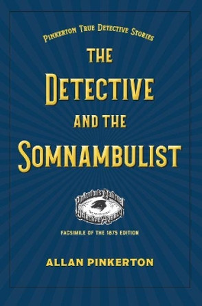 The Somnambulist and the Detective by Allan Pinkerton 9781606354155