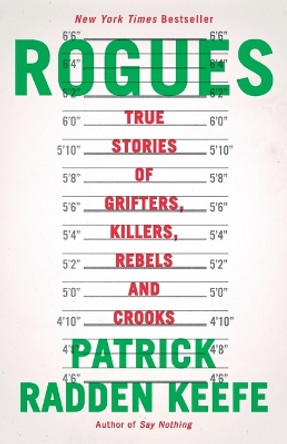 Rogues: True Stories of Grifters, Killers, Rebels and Crooks by Patrick Radden Keefe 9780593467732