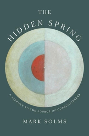 The Hidden Spring: A Journey to the Source of Consciousness by Mark Solms 9780393542011