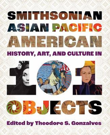 Smithsonian Asian Pacific American History, Art, and Culture in 101 Objects by Erika Lee 9781588347510