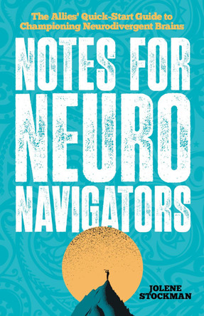 Notes for Neuro Navigators: The Allies' Quick-Start Guide to Championing Neurodivergent Brains by Jolene Stockman 9781839978685