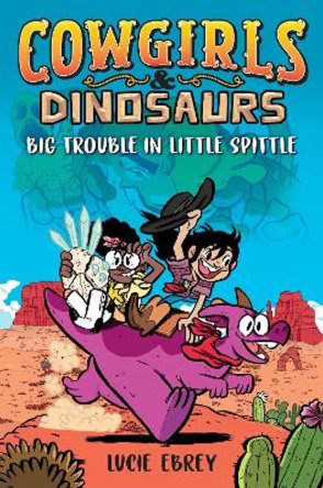 Cowgirls & Dinosaurs: Big Trouble in Little Spittle by Lucie Ebrey 9780593115206