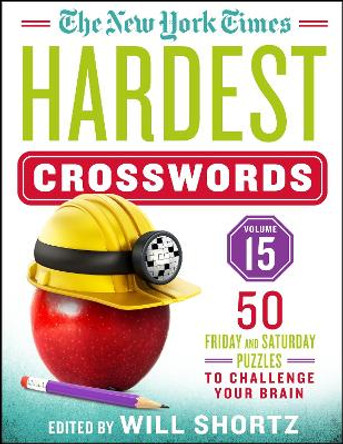 The New York Times Hardest Crosswords Volume 15: 50 Friday and Saturday Puzzles to Challenge Your Brain by The New York Times 9781250895998