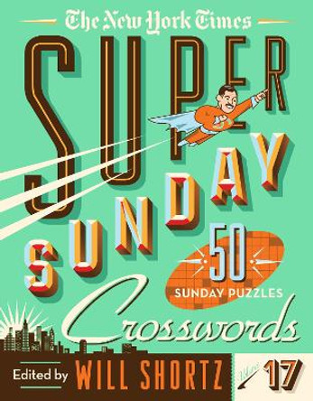 The New York Times Super Sunday Crosswords Volume 17: 50 Sunday Puzzles by The New York Times 9781250895950