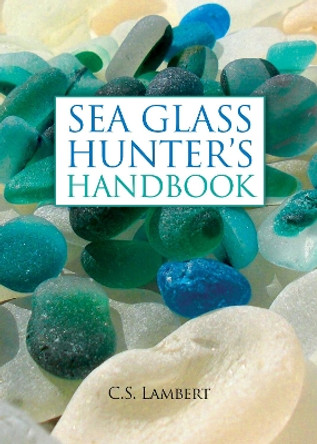 The Sea Glass Hunter's Handbook by C. S. Lambert 9780892729104