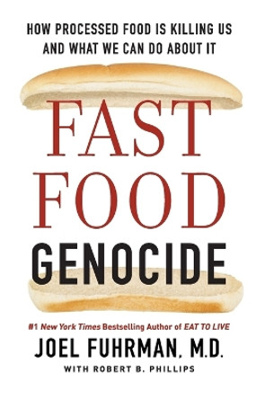Fast Food Genocide: How Processed Food Is Killing Us and What We Can Do about It by Dr Joel Fuhrman