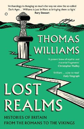 Lost Realms: Histories of Britain from the Romans to the Vikings by Thomas Williams