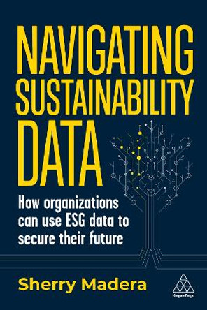 Navigating Sustainability Data: How Organizations can use ESG Data to Secure Their Future by Sherry Madera