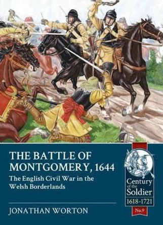 The Battle of Montgomery, 1644: The English Civil War in the Welsh Borderlands by Jonathan Worton