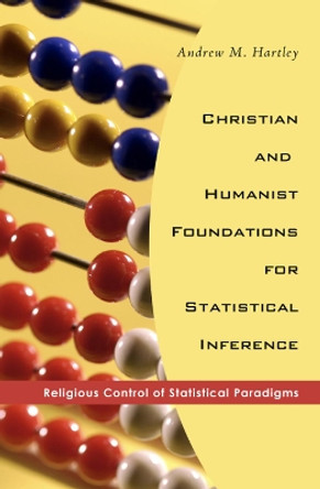 Christian and Humanist Foundations for Statistical Inference by Andrew M Hartley