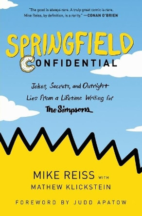 Springfield Confidential: Jokes, Secrets, and Outright Lies from a Lifetime Writing for The Simpsons by Mike Reiss