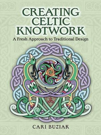 Creating Celtic Knotwork: A Fresh Approach to Traditional Design by Cari Buziak