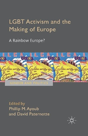LGBT Activism and the Making of Europe: A Rainbow Europe? by Phillip Ayoub