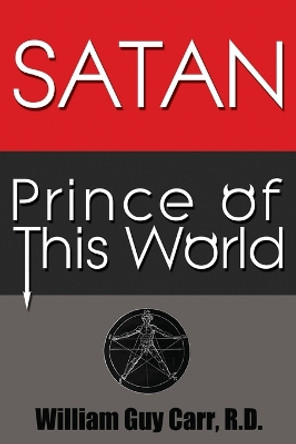 Satan Prince of This World by William Guy Carr