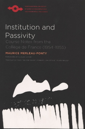 Institution and Passivity: Course Notes from the College de France (1954-1955) by Maurice Merleau-Ponty