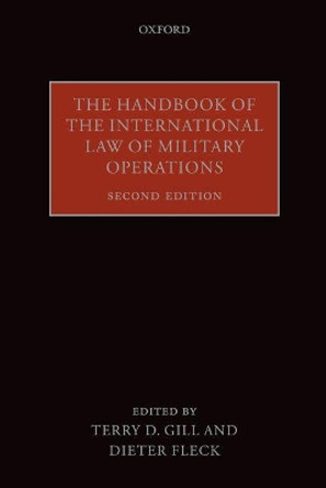 The Handbook of the International Law of Military Operations by Terry D. Gill
