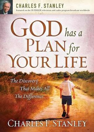 God Has a Plan for Your Life: The Discovery that Makes All the Difference by Charles F. Stanley