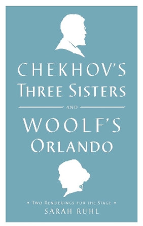 Chekhov's Three Sisters and Woolf's Orlando: Two Renderings for the Stage by Virginia Woolf