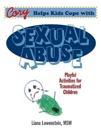 Cory Helps Kids Cope With Sexual Abuse: Playful Activities for Traumatized Children by Liana Lowenstein