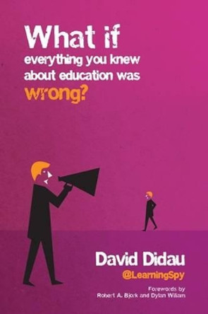 What if everything you knew about education was wrong? by David Didau