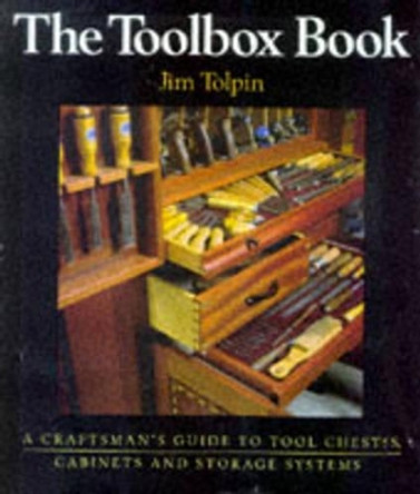 Toolbox Book: A Craftsman's Guide to Tool Chests, Cabinets and S by Jim Tolpin