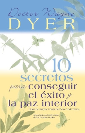 10 Secretos Para Conseguir El Exito Y La Paz Interior by Dr Wayne W Dyer