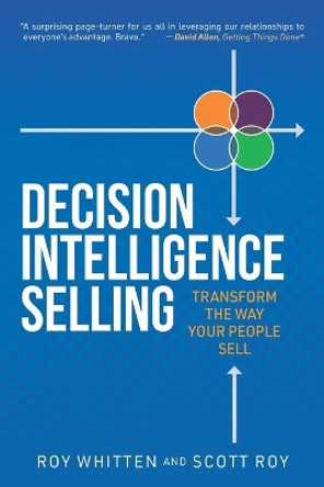 Decision Intelligence Selling: Transform the Way Your People Sell by Scott Roy