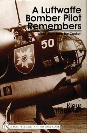 Luftwaffe Bomber Pilot Remembers: World War II from the Cockpit by Klaus Haberlen