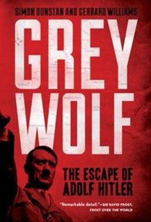 Grey Wolf: The Escape of Adolf Hitler by Simon Dunstan