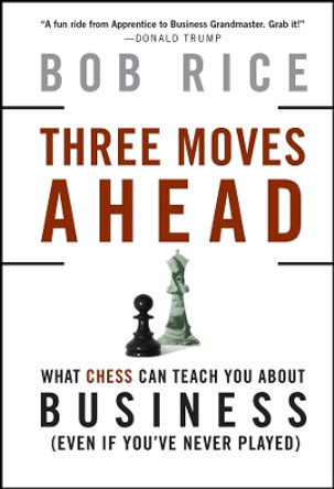 Three Moves Ahead: What Chess Can Teach You About Business by Bob Rice