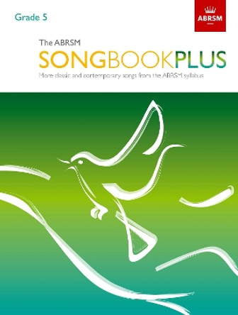 The ABRSM Songbook Plus, Grade 5: More classic and contemporary songs from the ABRSM syllabus by ABRSM
