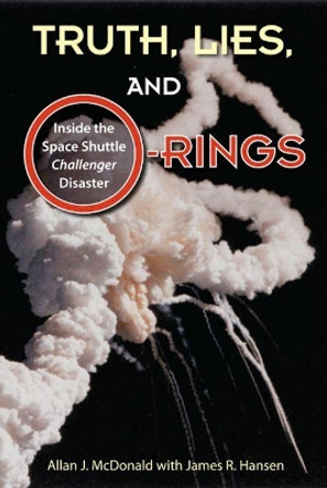 Truth, Lies and O-Rings: Inside the Space Shuttle `Challenger' Disaster by Allan J. McDonald