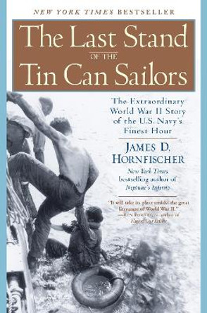 Last Stand of Tin Can Soldiers: The Extraordinary World War II Story of the US Navy's Finest Hour by James D. Hornfischer