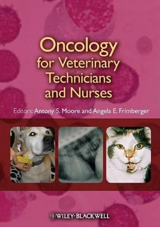 Oncology for Veterinary Technicians and Nurses by Antony S. Moore