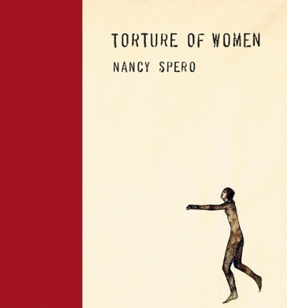 Nancy Spero - Torture of Women by Nancy Spero