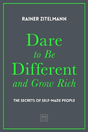 Dare to be Different and Grow Rich: The Secrets of Self-Made People by Rainer Zitelmann