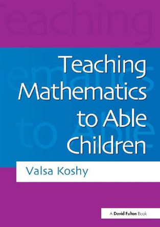 Teaching Mathematics to Able Children by Valsa Koshy