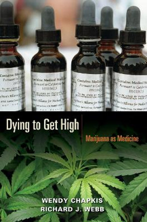 Dying to Get High: Marijuana as Medicine by Wendy Chapkis