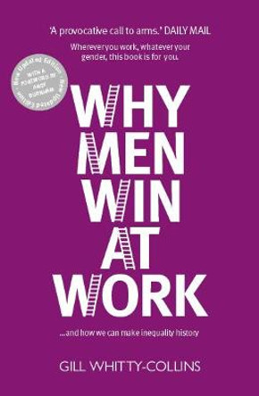 Why Men Win at Work: ...and How We Can Make Inequality History by Gill Whitty-Collins