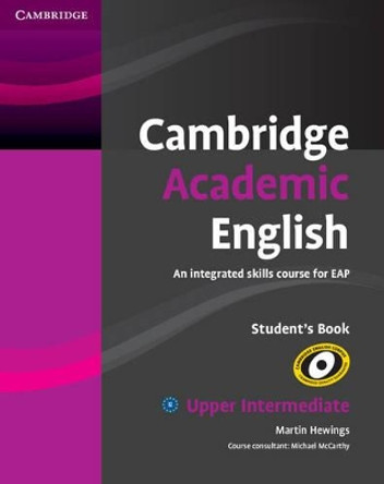 Cambridge Academic English B2 Upper Intermediate Student's Book: An Integrated Skills Course for EAP by Martin Hewings